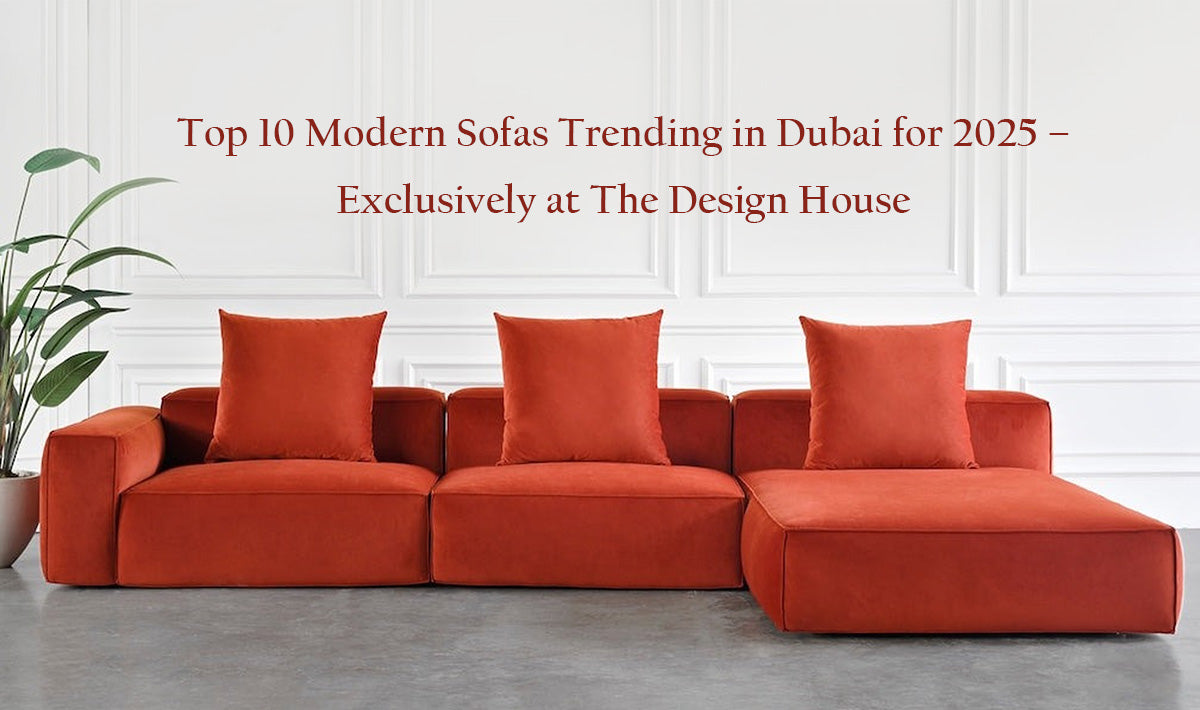 Top 10 Modern Sofas Trending in Dubai for 2025 – Exclusively at The Design House